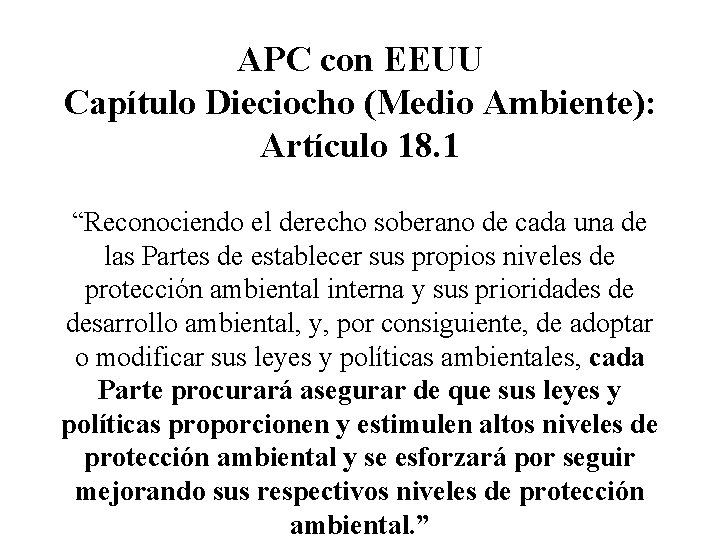 APC con EEUU Capítulo Dieciocho (Medio Ambiente): Artículo 18. 1 “Reconociendo el derecho soberano