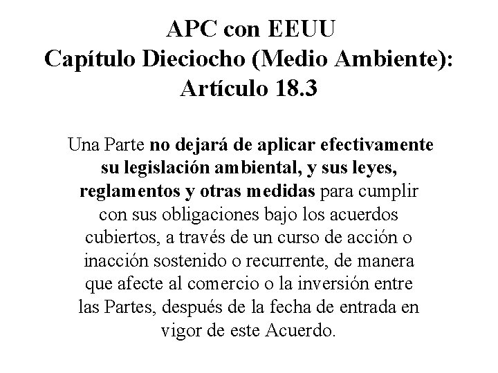 APC con EEUU Capítulo Dieciocho (Medio Ambiente): Artículo 18. 3 Una Parte no dejará