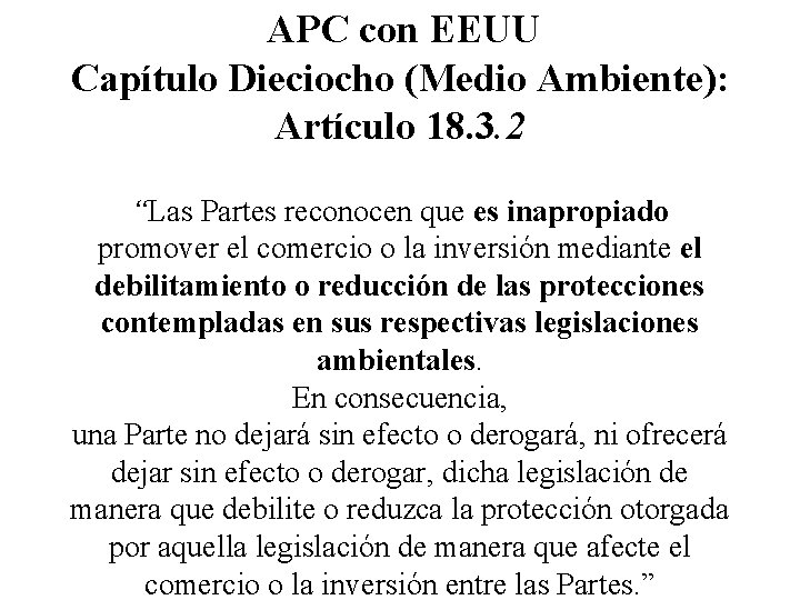 APC con EEUU Capítulo Dieciocho (Medio Ambiente): Artículo 18. 3. 2 “Las Partes reconocen