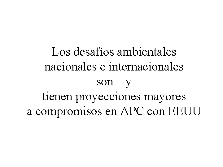 Los desafíos ambientales nacionales e internacionales son y tienen proyecciones mayores a compromisos en