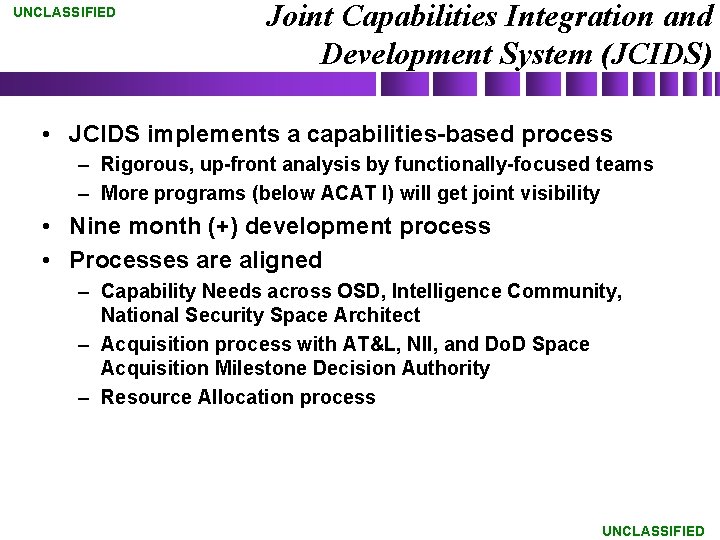 UNCLASSIFIED Joint Capabilities Integration and Development System (JCIDS) • JCIDS implements a capabilities-based process