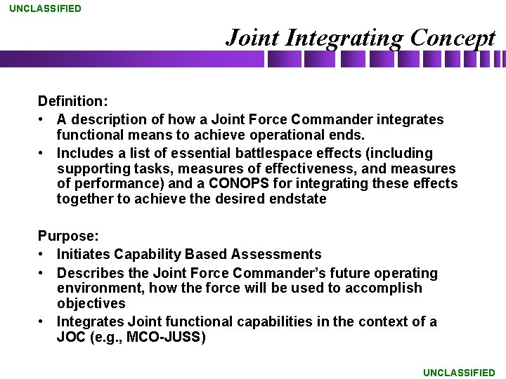 UNCLASSIFIED Joint Integrating Concept Definition: • A description of how a Joint Force Commander