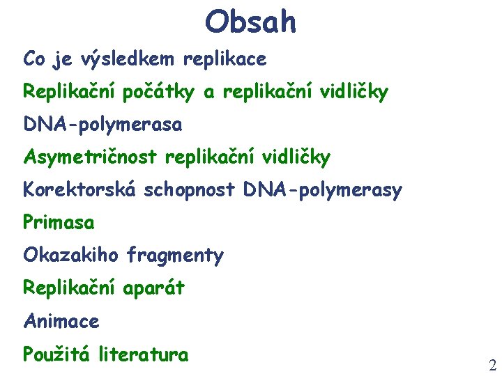 Obsah Co je výsledkem replikace Replikační počátky a replikační vidličky DNA-polymerasa Asymetričnost replikační vidličky
