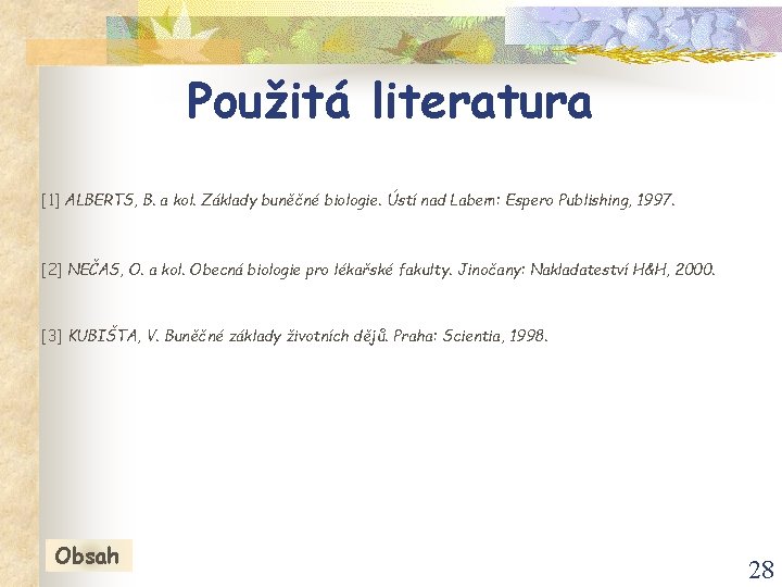 Použitá literatura [1] ALBERTS, B. a kol. Základy buněčné biologie. Ústí nad Labem: Espero