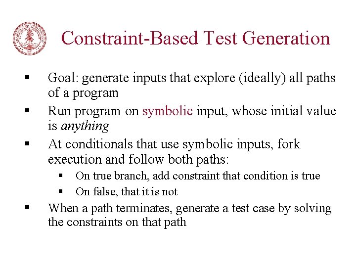 Constraint-Based Test Generation § § § Goal: generate inputs that explore (ideally) all paths