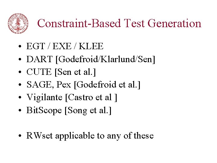 Constraint-Based Test Generation • • • EGT / EXE / KLEE DART [Godefroid/Klarlund/Sen] CUTE