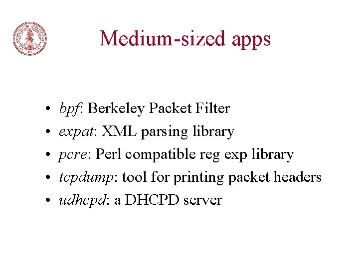 Medium-sized apps • • • bpf: Berkeley Packet Filter expat: XML parsing library pcre: