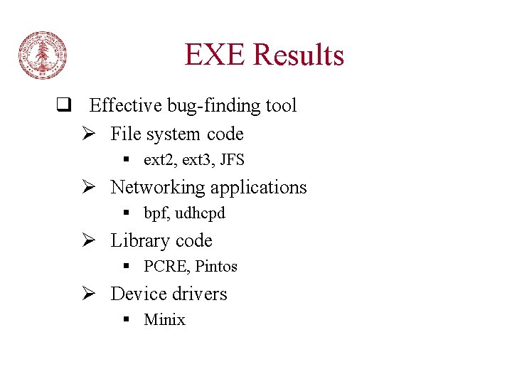 EXE Results q Effective bug-finding tool Ø File system code § ext 2, ext