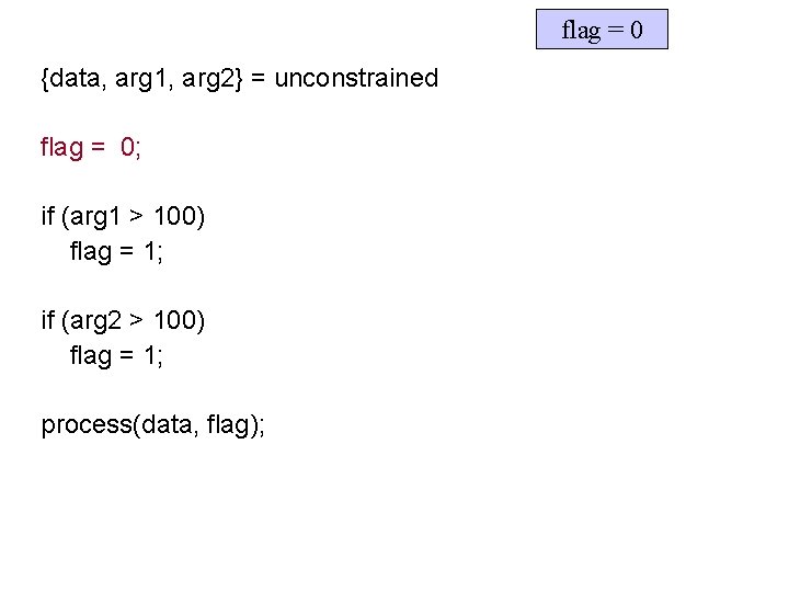 flag = 0 {data, arg 1, arg 2} = unconstrained flag = 0; if