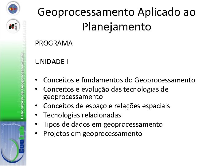 Geoprocessamento Aplicado ao Planejamento PROGRAMA UNIDADE I • Conceitos e fundamentos do Geoprocessamento •