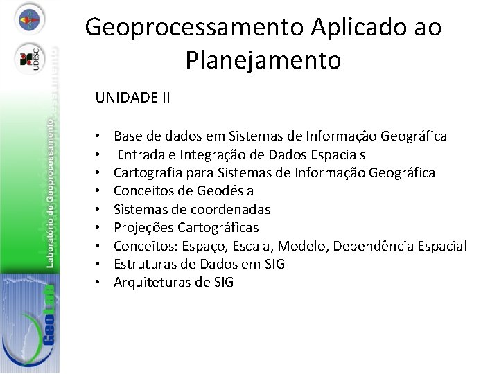 Geoprocessamento Aplicado ao Planejamento UNIDADE II • • • Base de dados em Sistemas