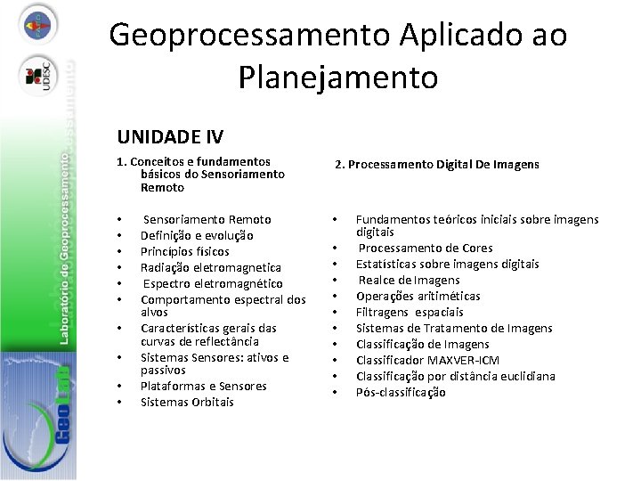 Geoprocessamento Aplicado ao Planejamento UNIDADE IV 1. Conceitos e fundamentos básicos do Sensoriamento Remoto