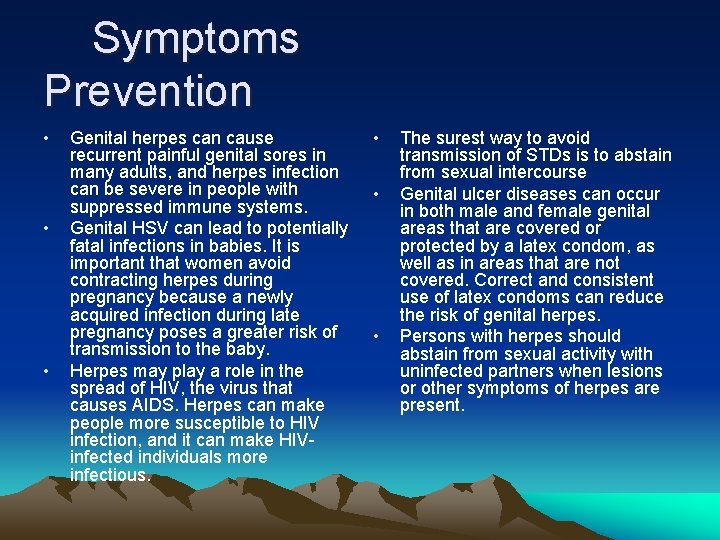  Symptoms Prevention • • • Genital herpes can cause recurrent painful genital sores