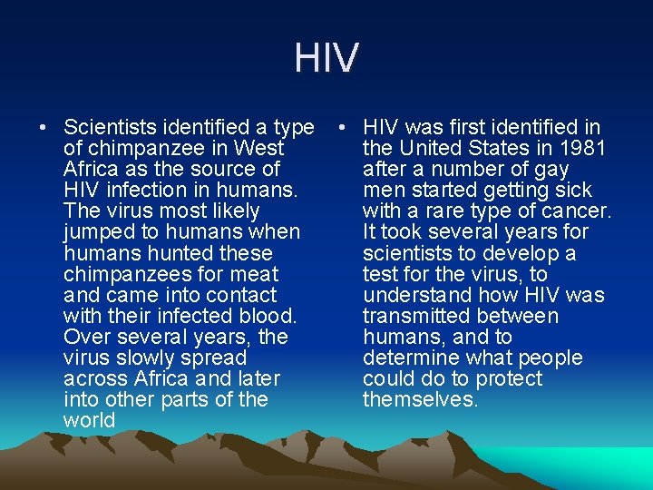 HIV • Scientists identified a type • HIV was first identified in of chimpanzee