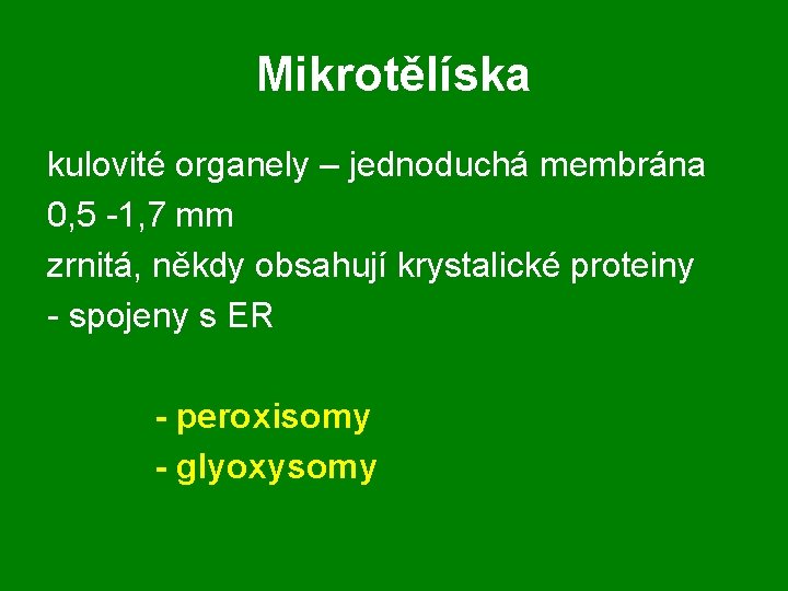 Mikrotělíska kulovité organely – jednoduchá membrána 0, 5 -1, 7 mm zrnitá, někdy obsahují