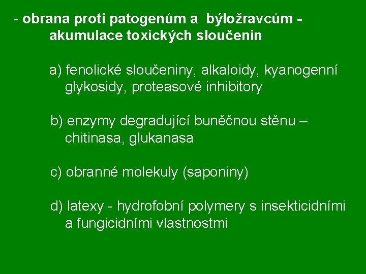 - obrana proti patogenům a býložravcům - akumulace toxických sloučenin a) fenolické sloučeniny, alkaloidy,