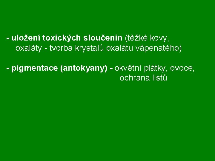 - uložení toxických sloučenin (těžké kovy, oxaláty - tvorba krystalů oxalátu vápenatého) - pigmentace