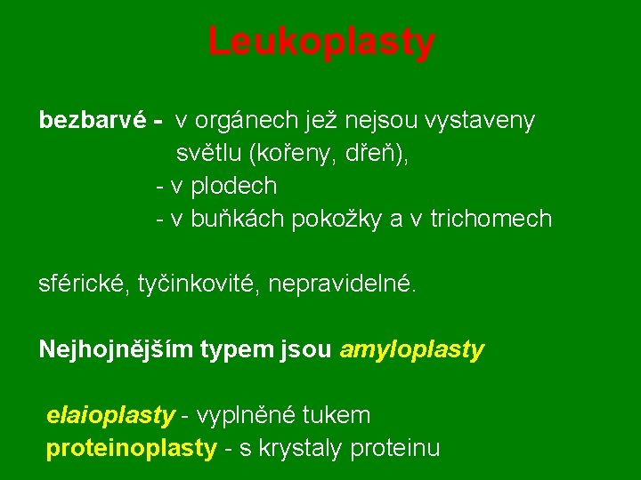 Leukoplasty bezbarvé - v orgánech jež nejsou vystaveny světlu (kořeny, dřeň), - v plodech
