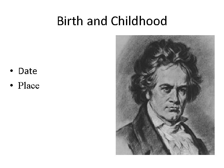 Birth and Childhood • Date • Place 