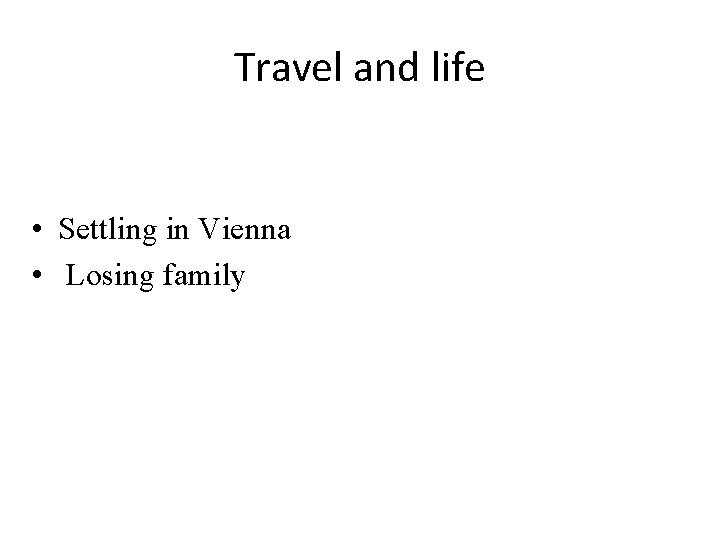 Travel and life • Settling in Vienna • Losing family 