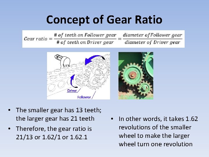 Concept of Gear Ratio • The smaller gear has 13 teeth; the larger gear