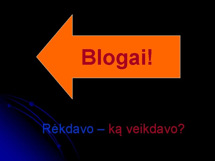 Blogai! Rėkdavo – ką veikdavo? 