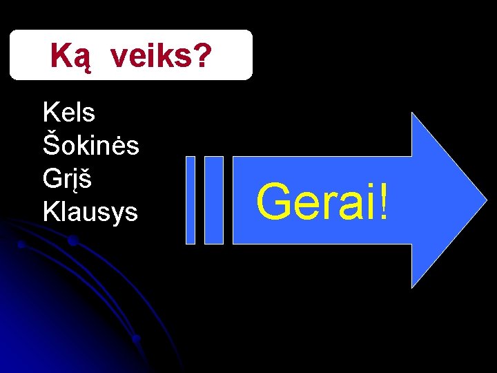 Ką veiks? Kels Šokinės Grįš Klausys Gerai! 