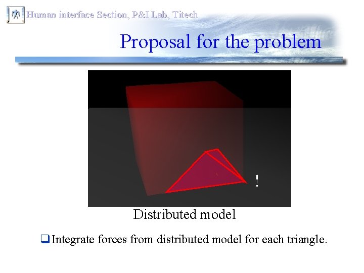 Human interface Section, P&I Lab, Titech Proposal for the problem ! Distributed model q.