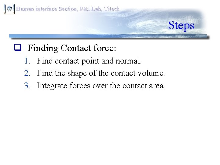 Human interface Section, P&I Lab, Titech Steps q Finding Contact force: 1. Find contact