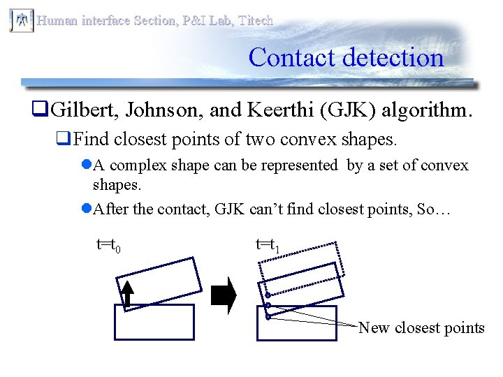 Human interface Section, P&I Lab, Titech Contact detection q. Gilbert, Johnson, and Keerthi (GJK)