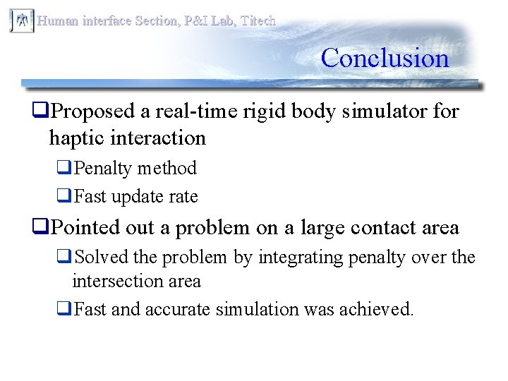 Human interface Section, P&I Lab, Titech Conclusion q. Proposed a real-time rigid body simulator