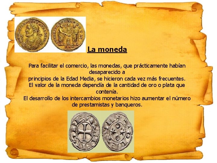 La moneda Para facilitar el comercio, las monedas, que prácticamente habían desaparecido a principios