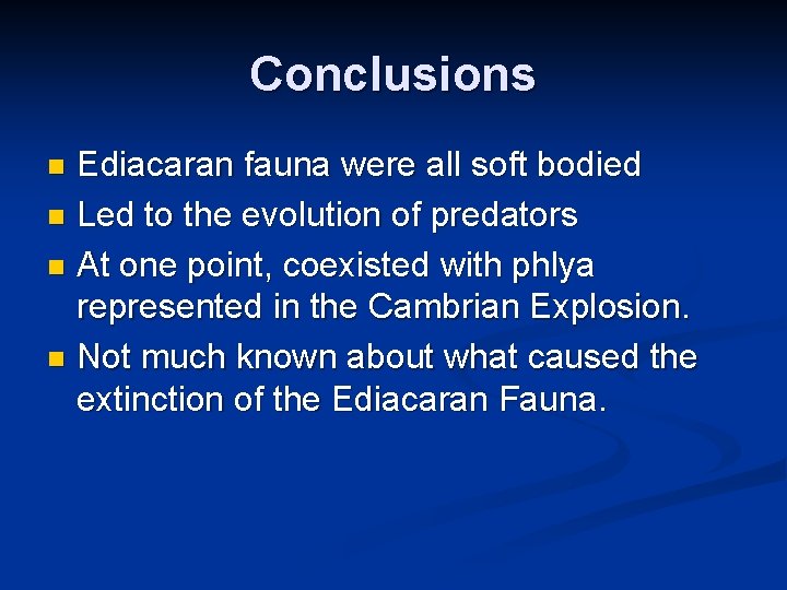 Conclusions Ediacaran fauna were all soft bodied n Led to the evolution of predators