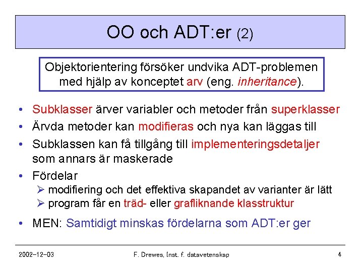 OO och ADT: er (2) Objektorientering försöker undvika ADT-problemen med hjälp av konceptet arv