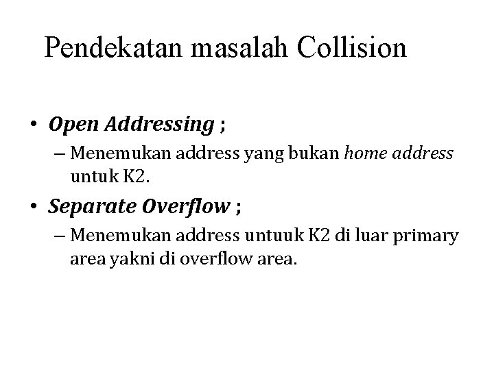 Pendekatan masalah Collision • Open Addressing ; – Menemukan address yang bukan home address