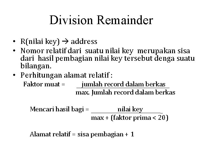 Division Remainder • R(nilai key) address • Nomor relatif dari suatu nilai key merupakan