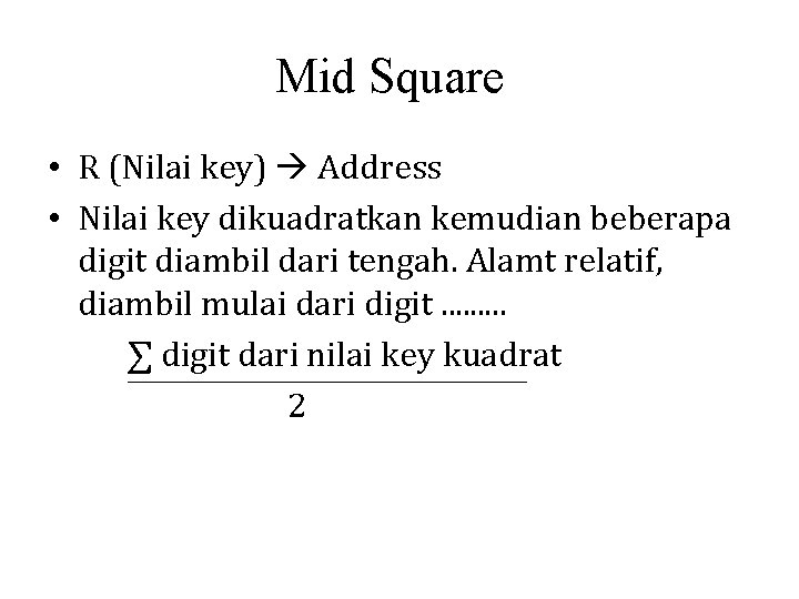 Mid Square • R (Nilai key) Address • Nilai key dikuadratkan kemudian beberapa digit