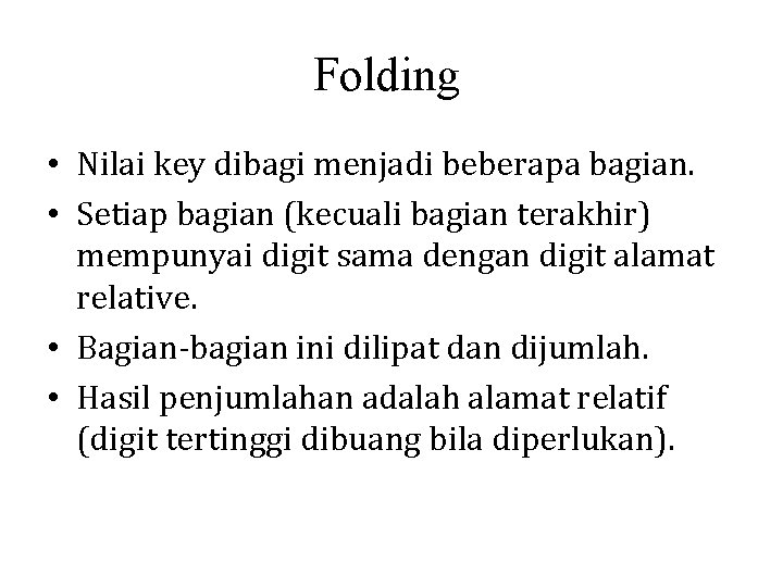 Folding • Nilai key dibagi menjadi beberapa bagian. • Setiap bagian (kecuali bagian terakhir)