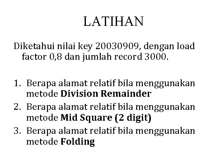 LATIHAN Diketahui nilai key 20030909, dengan load factor 0, 8 dan jumlah record 3000.