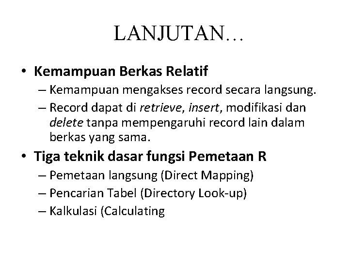 LANJUTAN… • Kemampuan Berkas Relatif – Kemampuan mengakses record secara langsung. – Record dapat