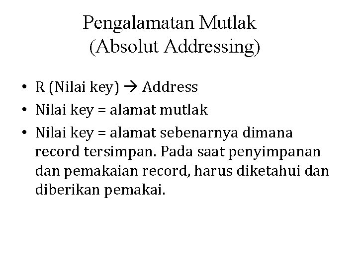 Pengalamatan Mutlak (Absolut Addressing) • R (Nilai key) Address • Nilai key = alamat