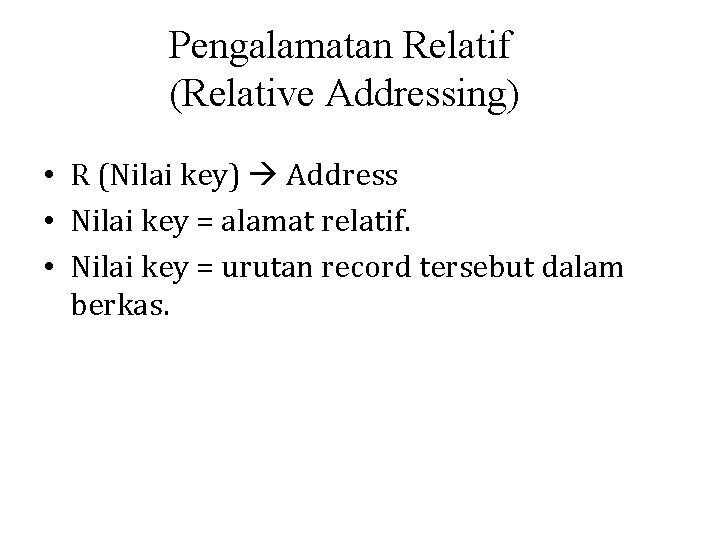 Pengalamatan Relatif (Relative Addressing) • R (Nilai key) Address • Nilai key = alamat