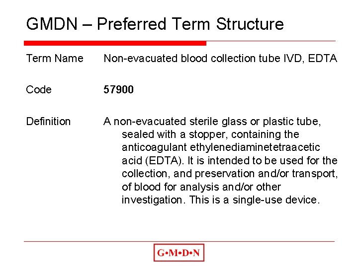 GMDN – Preferred Term Structure Term Name Non-evacuated blood collection tube IVD, EDTA Code