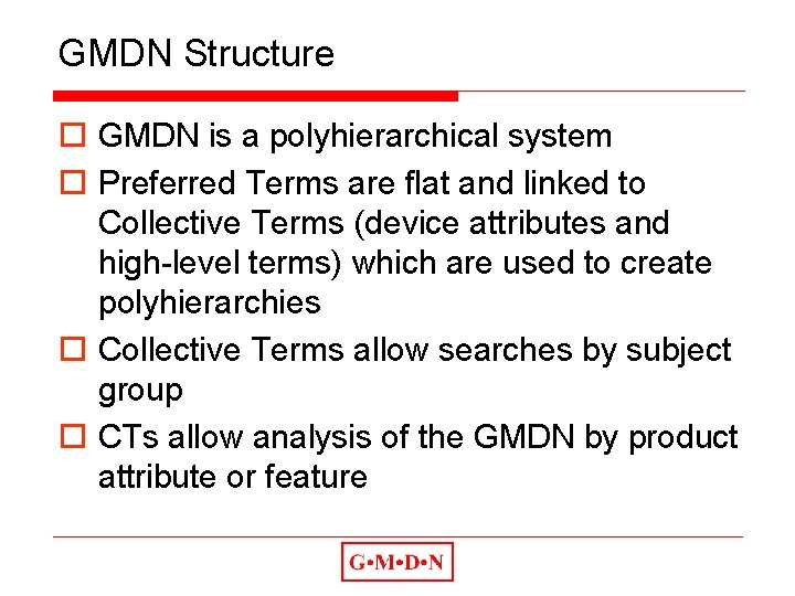 GMDN Structure o GMDN is a polyhierarchical system o Preferred Terms are flat and