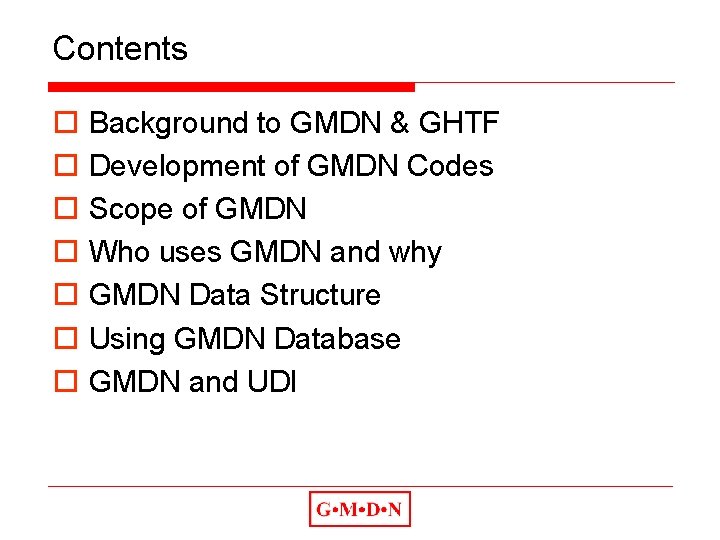 Contents o o o o Background to GMDN & GHTF Development of GMDN Codes