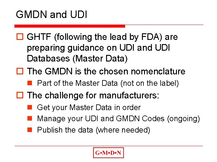 GMDN and UDI o GHTF (following the lead by FDA) are preparing guidance on