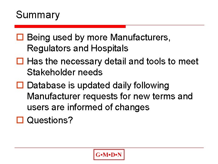 Summary o Being used by more Manufacturers, Regulators and Hospitals o Has the necessary