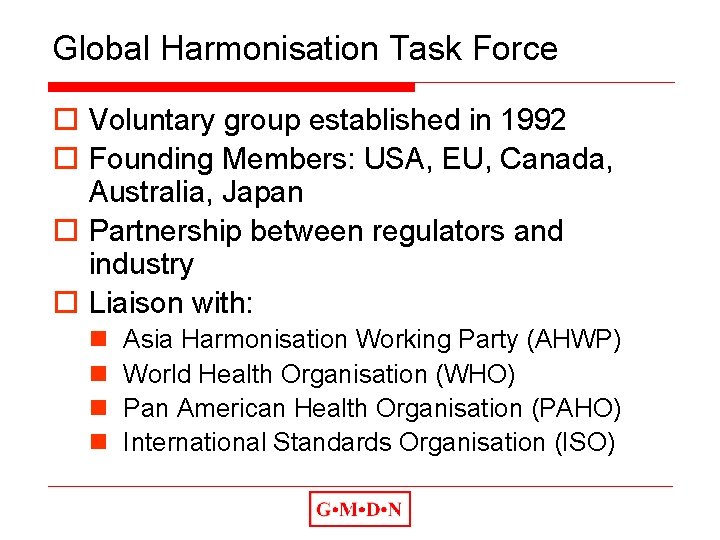 Global Harmonisation Task Force o Voluntary group established in 1992 o Founding Members: USA,