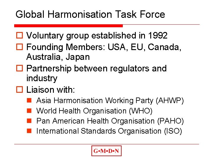 Global Harmonisation Task Force o Voluntary group established in 1992 o Founding Members: USA,