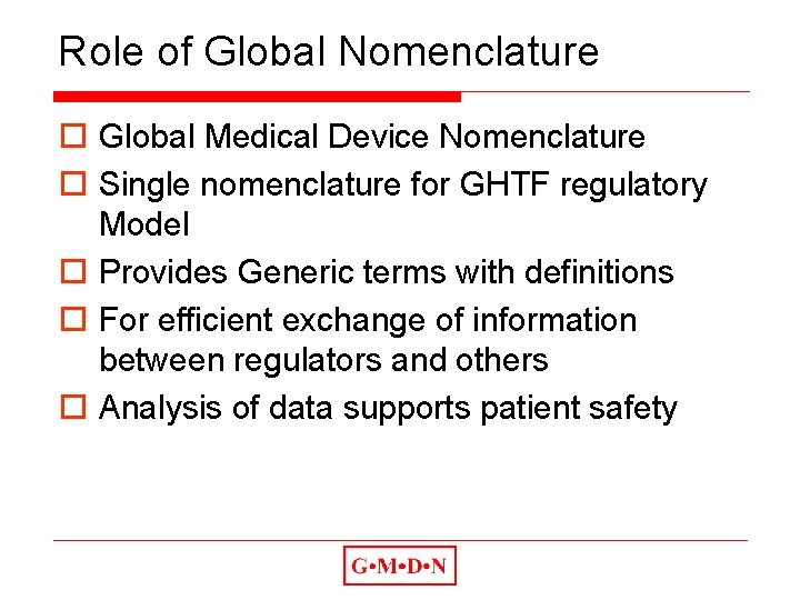 Role of Global Nomenclature o Global Medical Device Nomenclature o Single nomenclature for GHTF